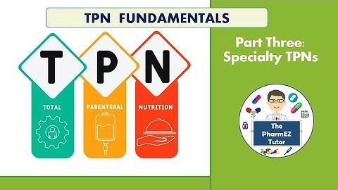 TPN Fundamentals- Part Three: Specialty TPNs. Pharmacy Lecture.