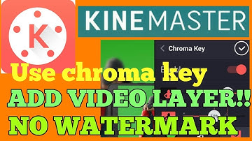 Kinemaster apk 2017 without watermark | Add video layer option | Use Chroma key