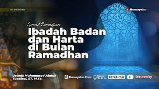 Ibadah Badan dan Harta di Bulan Ramadhan - Ustadz Muhammad Abduh Tuasikal, M.Sc.