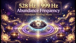 528 Hz + 999 Hz Abundance Frequency  Handpan Healing Music | Attract Money, Joy &amp; Positive Energy