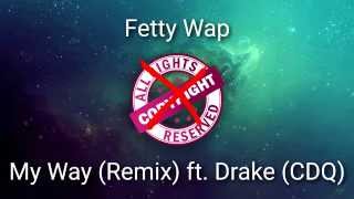 Fetty Wap - My Way (Remix) ft. Drake (CDQ)