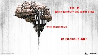 The Evil Within Let's Play in 4K! Part 11 (Brain Surgery and Barn Fires) by SgtGnome 7 views 7 years ago 43 minutes