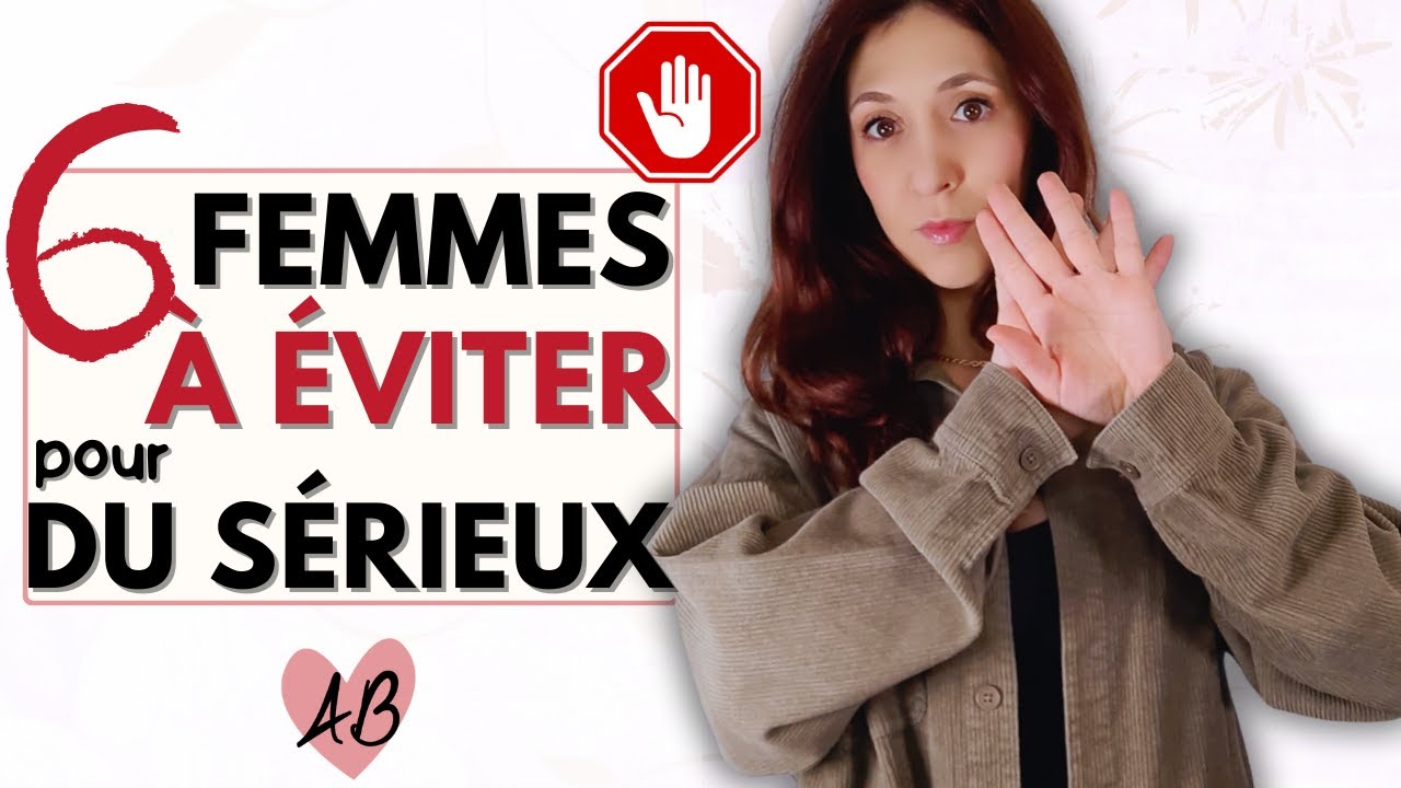6 types de femmes à EVITER si tu veux une HISTOIRE D'AMOUR SERIEUSE