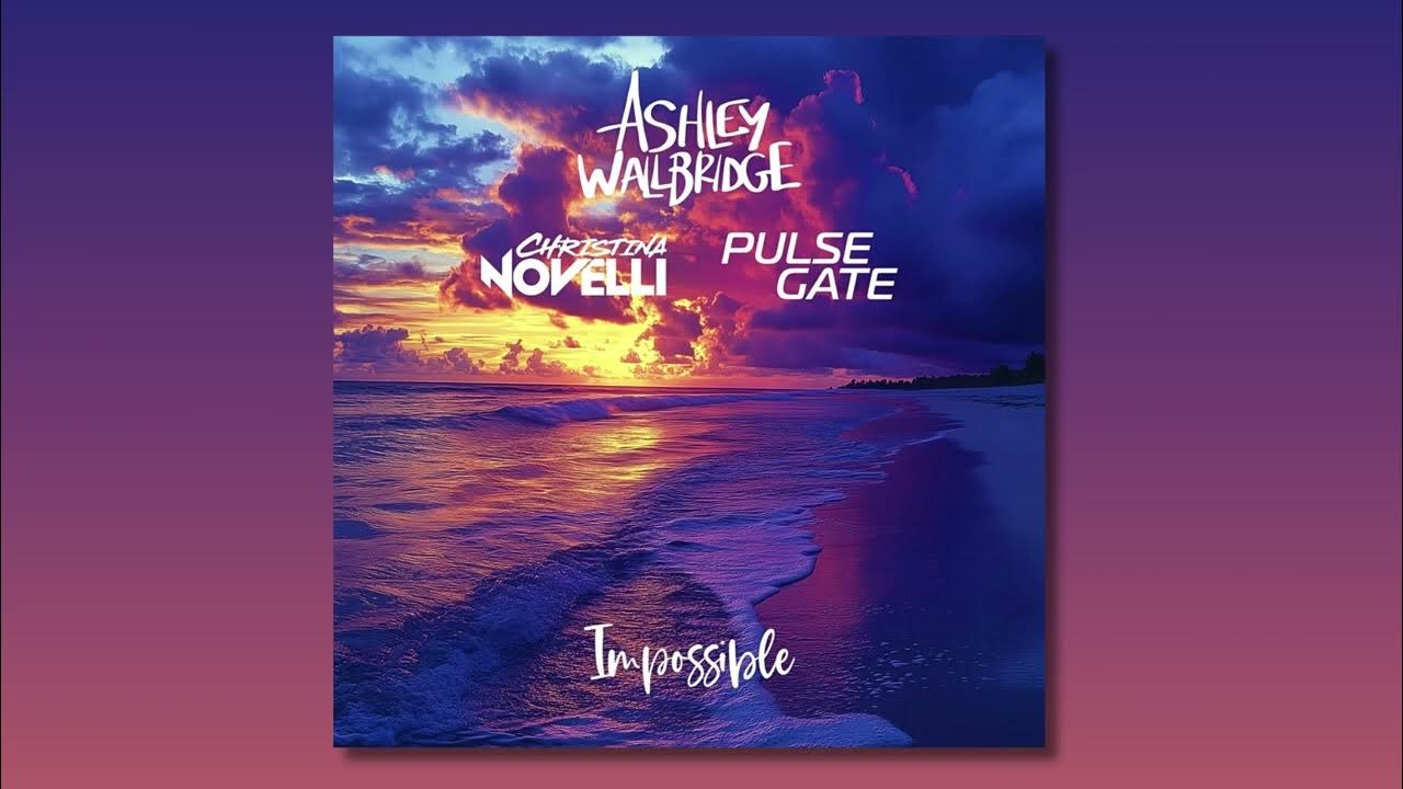 Ashley Wallbridge, Christina Novelli & Pulse Gate - Impossible (Extended Mix) Ashley Wallbridge, Christina Novelli & Pulse Gate - Impossible (Extended Mix)