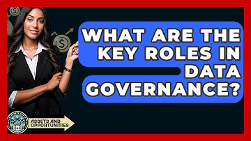 What Are The Key Roles In Data Governance? - AssetsandOpportunity.org