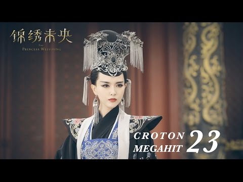 =ENG SUB=錦繡未央 The Princess Wei Young 23 唐嫣 羅晉 吳建豪 毛曉彤 CROTON MEGAHIT Official