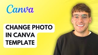 How to Change a Photo in a Canva Template [2026 Full Guide]