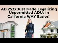 AB 2533 Just Made Legalizing Unpermitted ADUs in California WAY Easier!