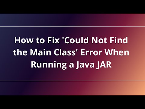 How to Fix 'Could Not Find the Main Class' Error When Running a Java JAR