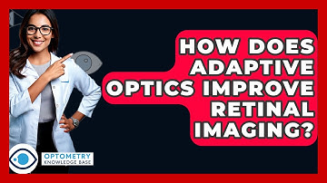 How Does Adaptive Optics Improve Retinal Imaging? - Optometry Knowledge Base