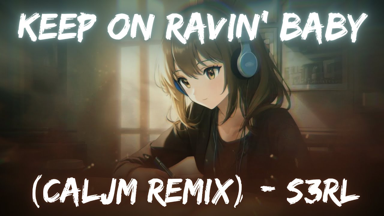 Keep On Ravin' Baby (CalJM Remix) - S3RL