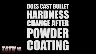 Does Cast Bullet Hardness Change After Powder Coating?