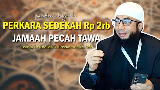 JANGAN PELIT!! AYO SEDEKAH SEBELUM MENYESAL - Kajian Penuh Tawa Ustad Khalid Basalamah