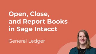 Sage Intacct General Ledger: How to Open, Close, and Report Books