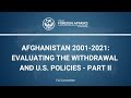 Afghanistan 2001- 2021: Evaluating the Withdrawal and U.S. Policies – Part II
