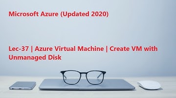 Lec-37 Azure in Hindi 103 & 104 - Azure Virtual Machine -Create VM with Unmanaged Disk