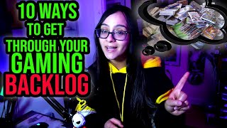 10 Ways to Get Through Your GAMING BACKLOG