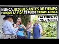 Nunca juzgues antes de tiempo porque la vida te puede tapar la boca.