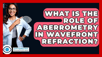What Is The Role Of Aberrometry In Wavefront Refraction? - Optometry Knowledge Base