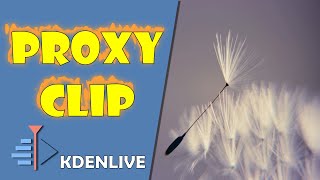 Proxy clip in Kdenlive - LIGHTER and FREEZE-FREE video on the Timeline - Video lesson 166 (updated)