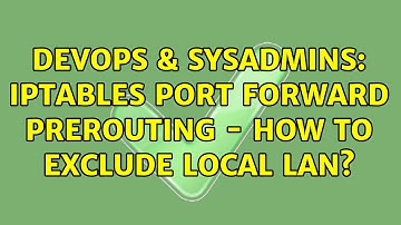 DevOps & SysAdmins: iptables port forward prerouting - how to exclude local LAN?