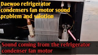 Daewoo Refrigerator Condenser Fan Motor Sound Problem And Solution Youtube