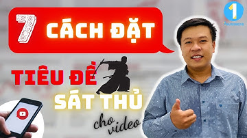 7 Cách Đặt Tiêu Đề Sát Thủ Cho Video Youtube | Cách Tăng View Hiệu Quả | 1BUSINESS