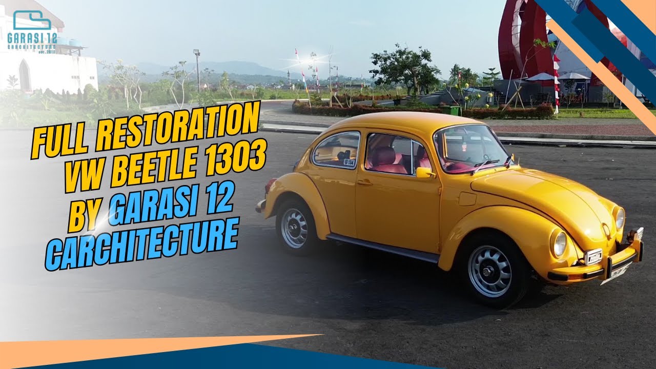 Proses Restorasi VW 1303 1973 | Dari Kondisi Awal hingga Sempurna ❗❗  BY GARASI 12 CARCHITECTURE