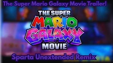 The Super Mario Galaxy Movie Trailer! | Sparta Unextended Remix |
