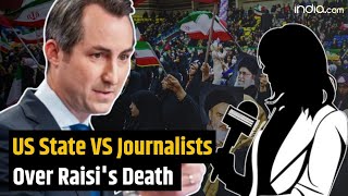 US State VS Journalists Over Iranian President Ebrahim Raisi’s Death