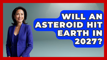 Will An Asteroid Hit Earth In 2027? - Physics Frontier