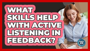 What Skills Help With Active Listening In Feedback?
