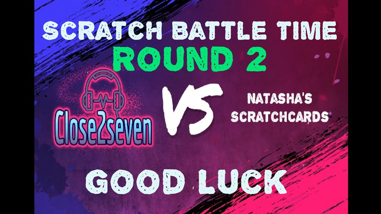 Scratch Battle Round 2 Close2seven V Natasha's Scratchcards ❤️Who Will Win ??