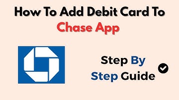 How To Add Debit Card To Chase App – Easy Link Tutorial