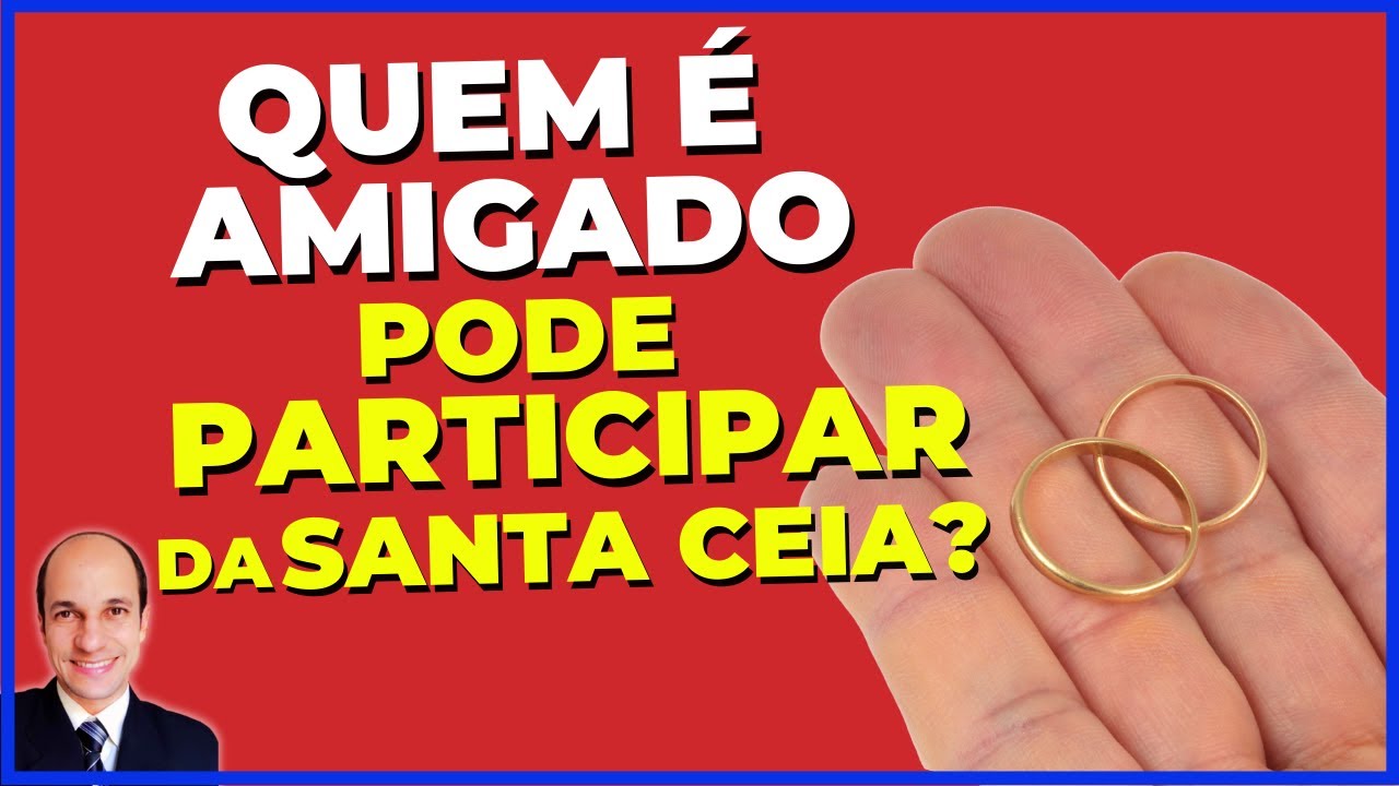 Quem é AMASIADO, AMIGADO, JUNTADO pode participar da Ceia do Senhor?