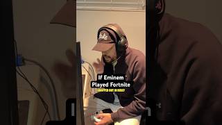 If Eminem Played Fortnite
