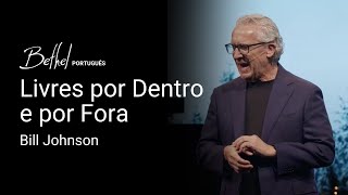 Livres por Dentro e por Fora | Bill Johnson | 22 DEZ 2024