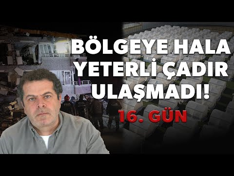 MİLYAR TOPLANDI AMA HALA BÖLGEYE YETERLİ ÇADIR ULAŞTIRILAMADI; 16. GÜNÜNDE DEPREM'DE YAŞANANLAR