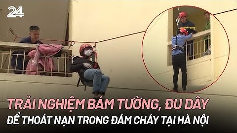 Trải nghiệm bám tường, đu dây để thoát nạn trong đám cháy tại Hà Nội | VTV24