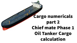 OIL CARGO CALCULATION PART 2 CHIEF MATE PHASE 1 CARGO NUMERICALS