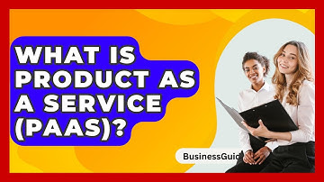 What Is Product As A Service (PaaS)? - BusinessGuide360.com