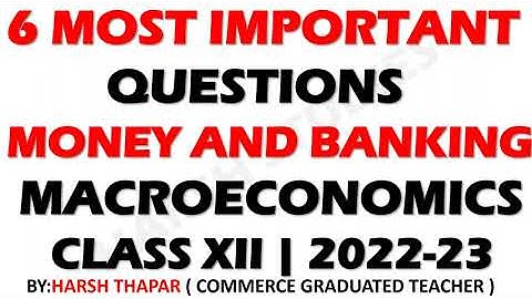 6 MOST IMPORTANT QUESTIONS MONEY AND BANKING | MACROECONOMICS CLASS 12| 2022-23 BOARDS.