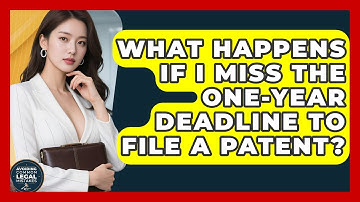 What Happens If I Miss the One-Year Deadline to File a Patent? | Avoiding Common Legal Mistakes News