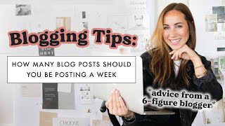 How Many Blog Posts You Should Be Posting a Week // BLOGGING TIPS FROM A 6FIGURE BLOGGER