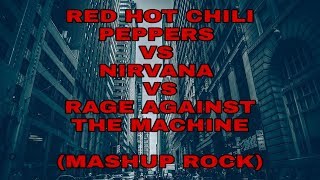 Red Hot Chili Peppers Vs Nirvana Vs Rage Against The Machine - Mashup Rock chords