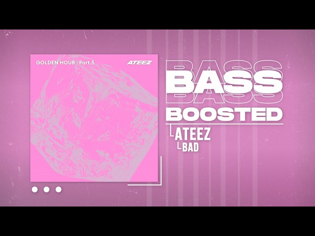 ATEEZ (에이티즈) - BAD [BASS BOOSTED]