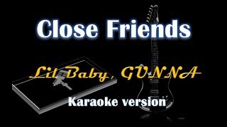 Lil Baby, GUNNA - Close Friends (Karaoke Version)