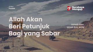 Allah Akan Beri Petunjuk Bagi yang Sabar - Ustadz Abu Umair B.A, M.Pd