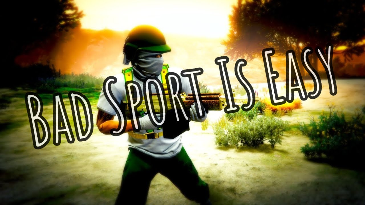 Bad Sport Is Easy | GTA 5 Online - YouTube