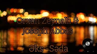 Orxan Zeynallı & Joseph Abbasov - Əks Səda ( slowed rewerb version) 